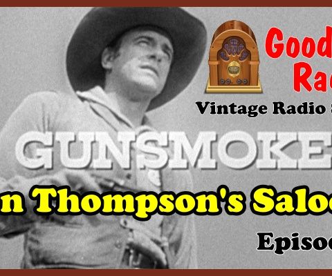 Gunsmoke, Ben Thompson’s Saloon Vintage Radio Podcast | Good Old Radio #podcast #Gunsmoke #ClassicRadio