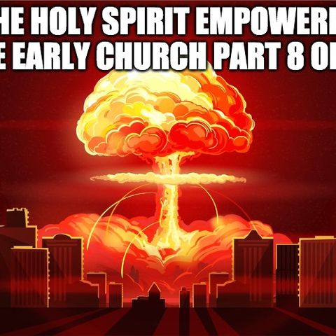 The Holy Spirit Empowered The Early Church Part 8 of 10