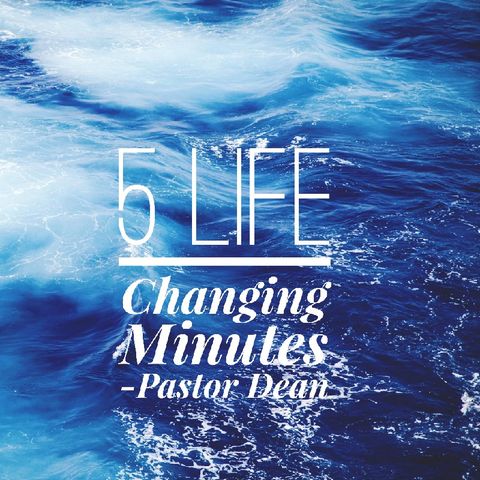 Episode 47 - 5 Life Changing Minutes!