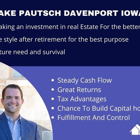 Jake Pautsch Davenport Iowa tells the benefit of being an real estate investor
