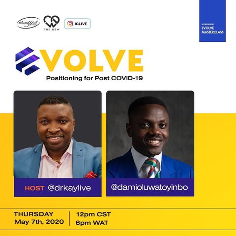 Evolve (Positioning for Post COVID-19) with Dr.Kay Ijisesan & Damilola Oluwatoyinbo