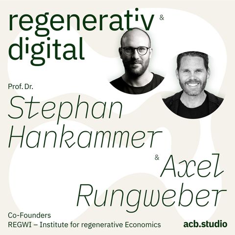 Episode 026: REGWI – Regeneratives Wirtschaften als Paradigmenwechsel – Prof. Dr. Stephan Hankammer & Axel Rungweber