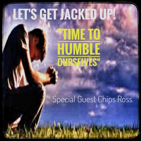 LET'S GET JACKED UP! "Time to Humble Ourselves"