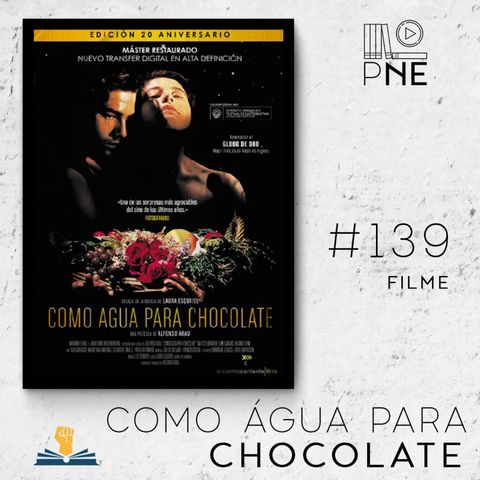 PnE 139 – Filme Como Água para Chocolate