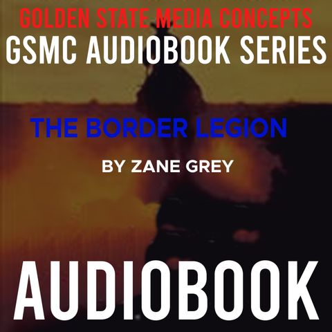 GSMC Audiobook Series: The Border Legion Episode 4: Chapters 4 and 5