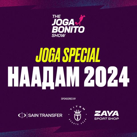 2024 улсын наадмын тусгай дугаар - The Joga Bonito Show