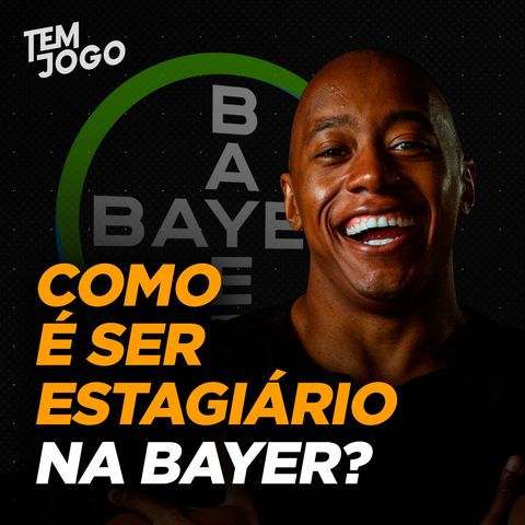 #25 - Como é estagiar na Bayer Brasil em 2021?