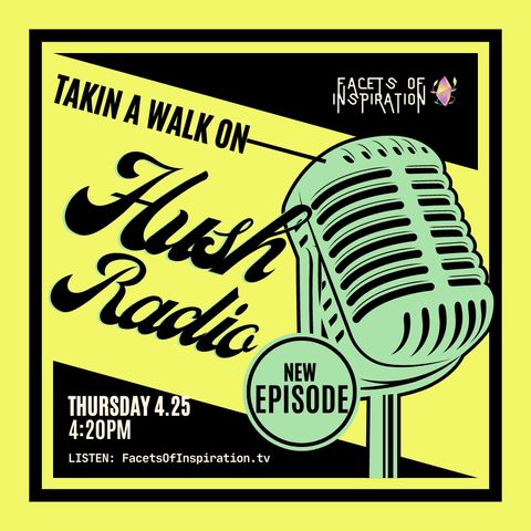 TAKIN A WALK ON HUSH RADIO | 4.25.24