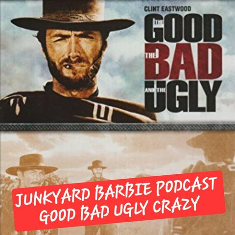 Good Bad Ugly Crazy