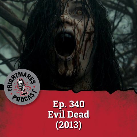 Ep. 340 - Evil Dead (2013)