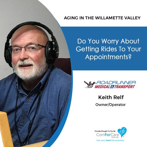 10/2/18: Keith Relf with Roadrunner Transport | Do you worry about getting rides to your appointments? | Aging In The Willamette Valley