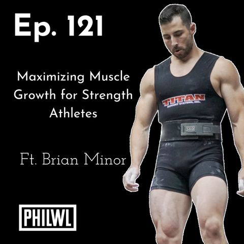 Ep. 121: Maximizing Muscle Growth for Strength Athletes w/Brian Minor