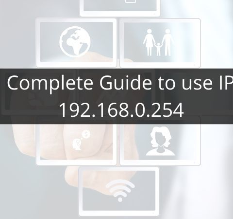 Complete Guide to use IP Address 192.168.0.254