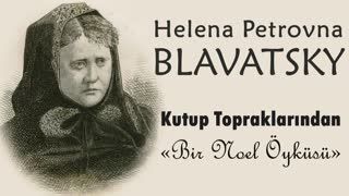 Kutup Topraklarından  -Bir Noel Öyküsü- Helena Petrovna BLAVATSKY sesli öykü