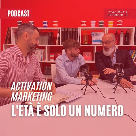 Ep.10 Stagione 2 - L'età è solo un numero - Activation Marketing