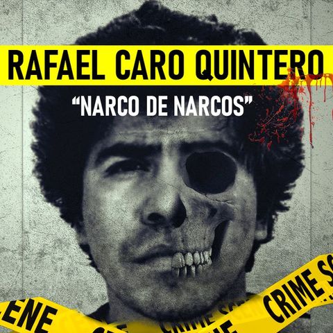 Rafael Caro Quintero | Alias El Narco de Narcos