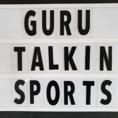 GURU TALKIN SPORTS: EPISODE 60