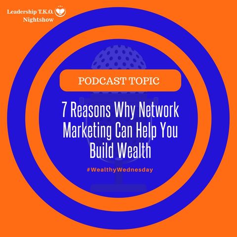 7 Reasons Why Network Marketing Can Help You Build Wealth | Lakeisha McKnight