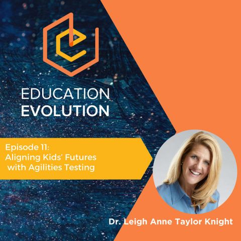 11. Aligning Kids’ Futures with Agilities Testing with Dr. Leigh Anne Taylor Knight