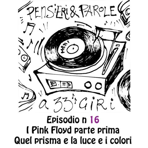 Pensieri e parole a 33 giri: i Pink Floyd parte prima: la luce il prisma l'arcobaleno