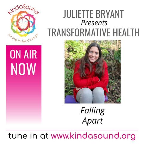 Falling Apart | Transformative Health with Juliette Bryant