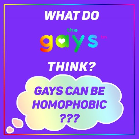 Homophobia in the Gay Community: Gays Can be Homophobic Too