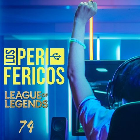 "Los Periféricos", League of Legends y más eSports Nº74
