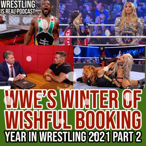 WWE's Winter of Wishful Booking | Year in Wrestling 2021 Part 2 (ep.659)