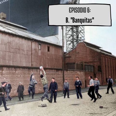 Episodio 6: B. "Banquitas"