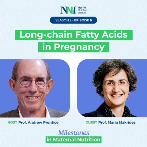 Milestones in Maternal Nutrition - Long-chain Fatty Acids in Pregnancy - Episode 6