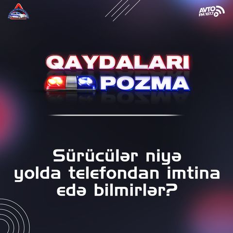 Sürücülər niyə yolda telefondan imtina edə bilmirlər?