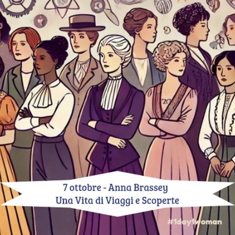 #1day1woman 7 ottobre - Anna Brassey: Una vita di viaggi e scoperte.