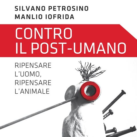 Silvano Petrosino "Contro il post-umano"