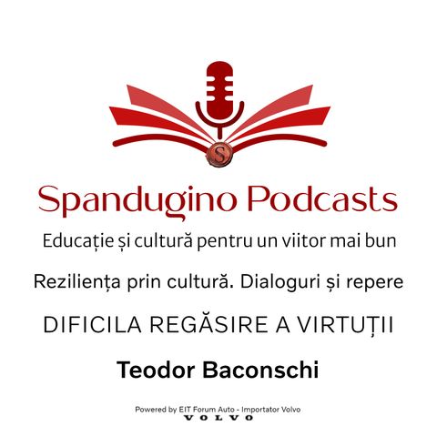 Reziliența prin cultură. Teodor Baconschi | DIFICILA REGĂSIRE A VIRTUŢII