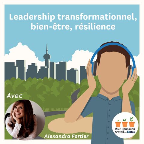Leadership transformationnel, bien-être, résilience avec Alexandra Fortier