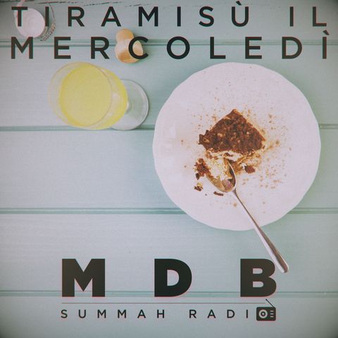 MDB Summah Radio | Ep. 56 "Tiramisù il mercoledì"