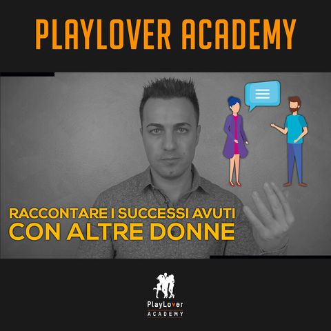 577 - Raccontare i successi avuti con altre donne