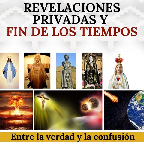 Revelaciones privadas y fin de los tiempos. Entre la verdad y la confusión.