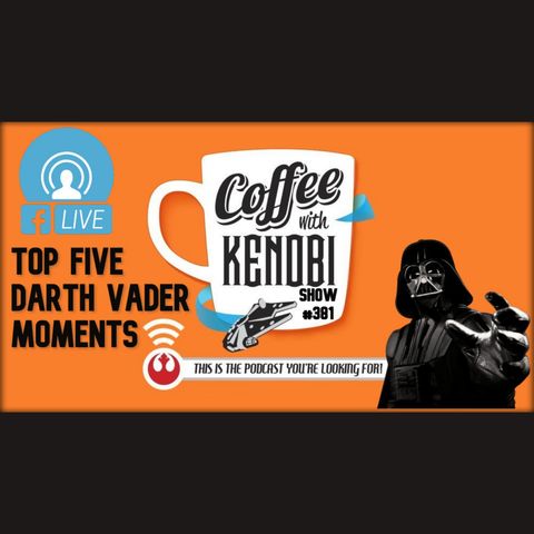 CWK Show #381 LIVE: Top Five Darth Vader Moments