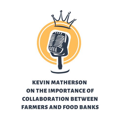 Kevin Matherson on the Importance of Collaboration Between Farmers and Food Banks