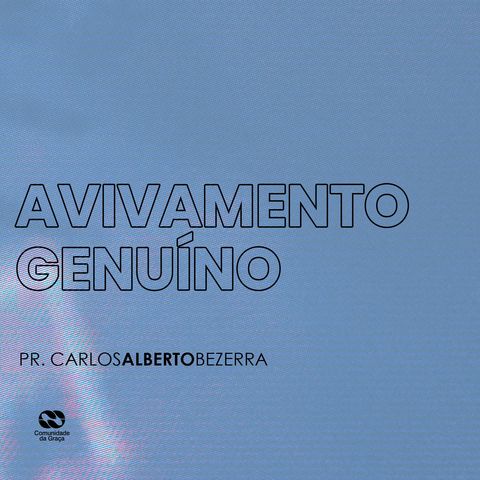 AVIVAMENTO GENUÍNO // pr. Carlos Alberto Bezerra