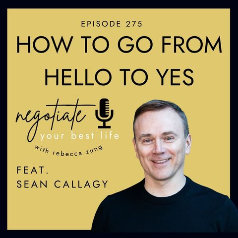"How to Go From Hello to Yes" with Sean Callagy on Negotiate Your Best Life with Rebecca Zung #275