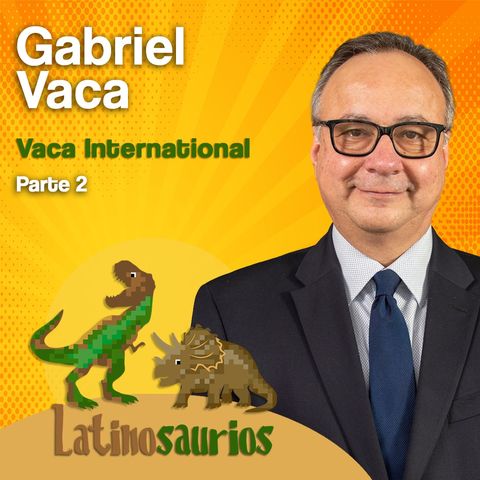 Emprende en Estados Unidos | Gabriel Vaca. Parte 2 | Latinosaurios | Latinos Empresarios | Ep. 06