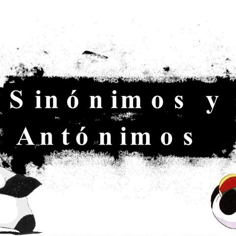 Sinónimos y antónimos