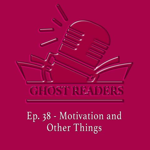 Episode 38 - Motivation and Other Things