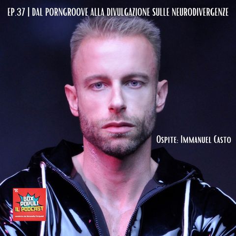 Ep.37 | Immanuel Casto dal porngroove alla divulgazione sulle neurodivergenze