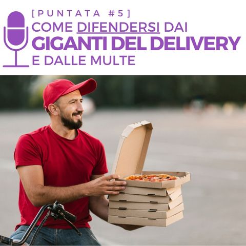 #5 - Delivery per ristoranti: come difendersi dai giganti del delivery e dalle multe