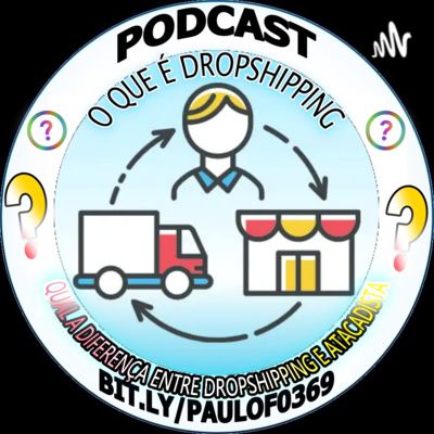 Podcast 24 - O que é Dropshipping e qual é a diferença de Varejo e Drop