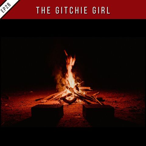 EP28:The Gitchie Girl