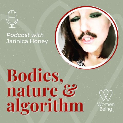 Episode 2: Bodies, nature and algorithm with Jannica Honey